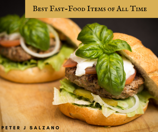 Best Fast-Food Items of All Time - Peter Salzano